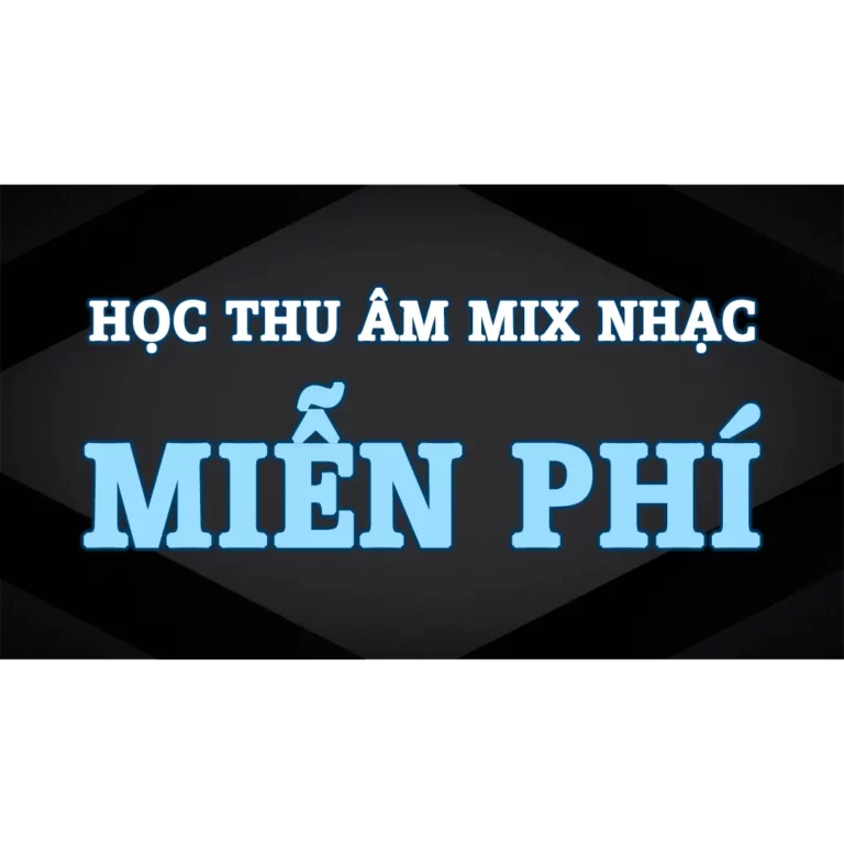 Học Thu Âm Mix Nhạc – Đam Mê Là Học Phí – Học Phí Là Miễn Phí 2 Học Thu Âm Chuyên Nghiệp