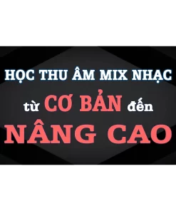 KHÓA HỌC THU ÂM MIX NHẠC TRỌN GÓI